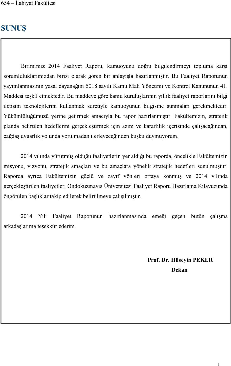 Bu maddeye göre kamu kuruluşlarının yıllık faaliyet raporlarını bilgi iletişim teknolojilerini kullanmak suretiyle kamuoyunun bilgisine sunmaları gerekmektedir.