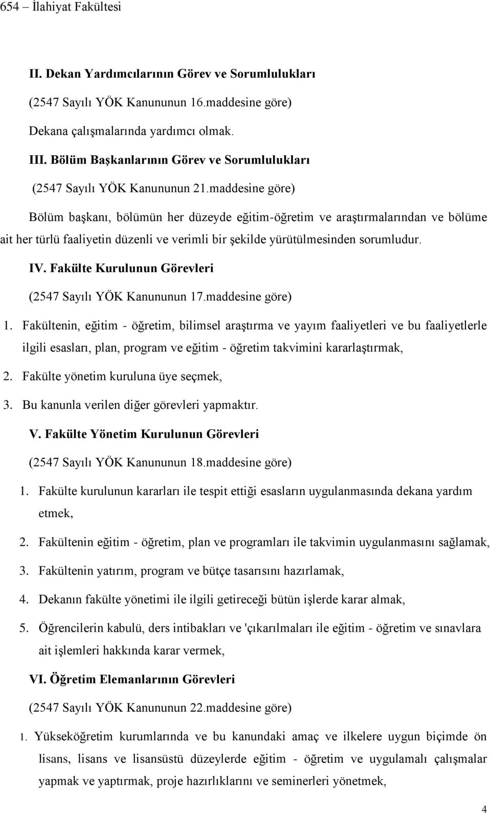 maddesine göre) Bölüm başkanı, bölümün her düzeyde eğitim-öğretim ve araştırmalarından ve bölüme ait her türlü faaliyetin düzenli ve verimli bir şekilde yürütülmesinden sorumludur. IV.