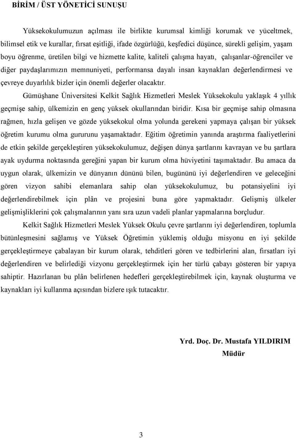 değerlendirmesi ve çevreye duyarlılık bizler için önemli değerler olacaktır.