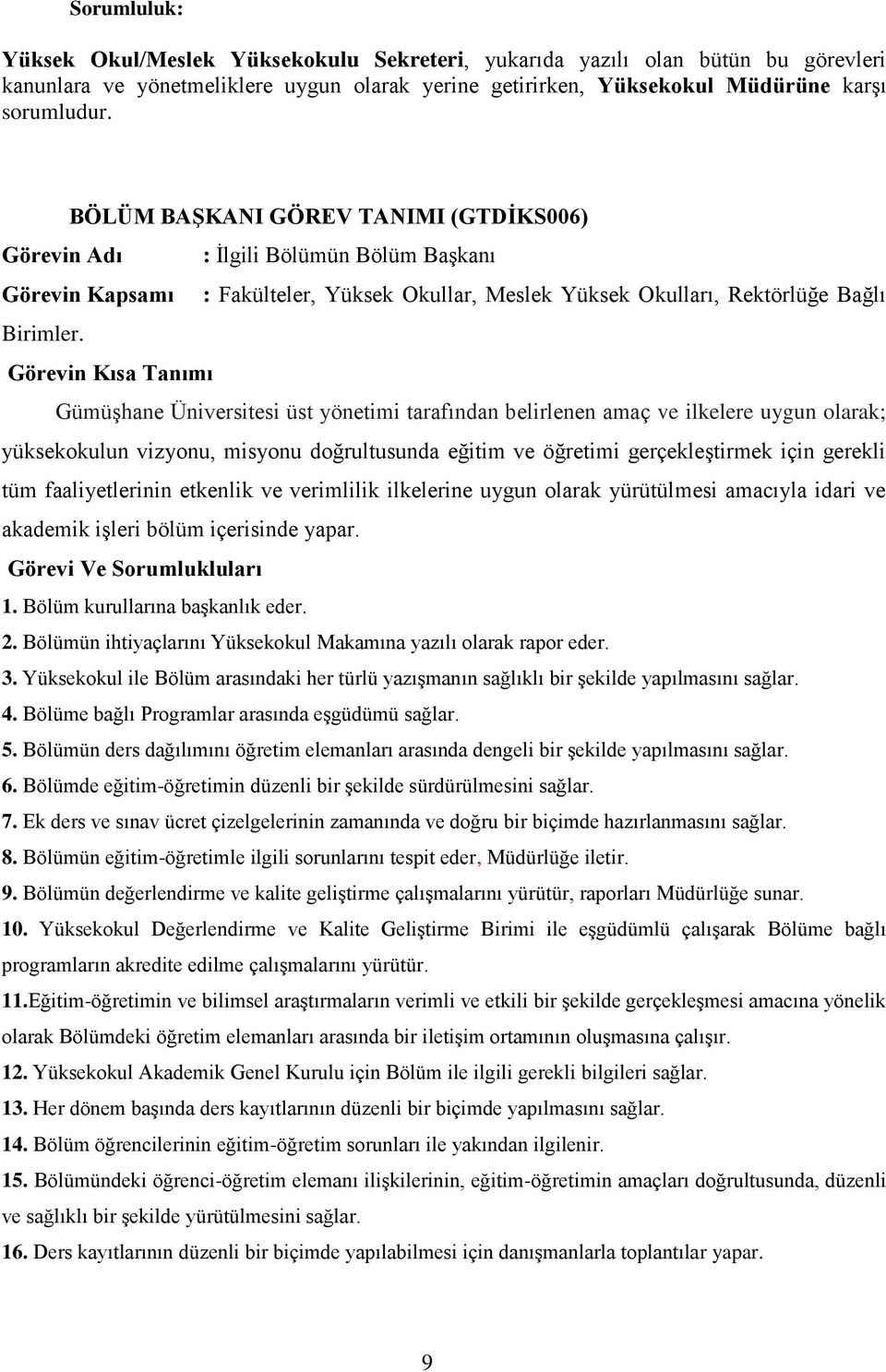 Görevin Kısa Tanımı GümüĢhane Üniversitesi üst yönetimi tarafından belirlenen amaç ve ilkelere uygun olarak; yüksekokulun vizyonu, misyonu doğrultusunda eğitim ve öğretimi gerçekleģtirmek için