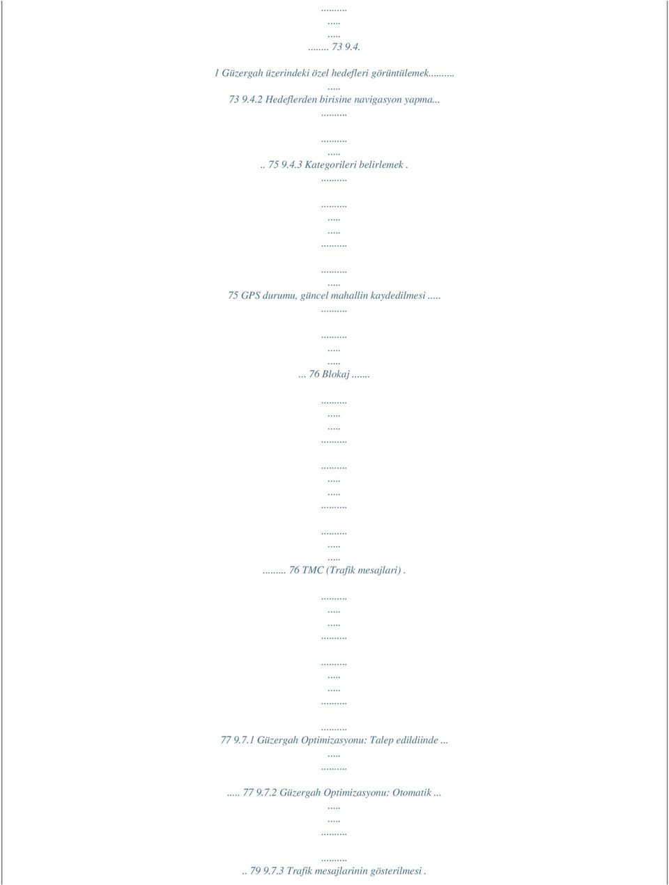 .... 76 TMC (Trafik mesajlari). 77 9.7.1 Güzergah Optimizasyonu: Talep edildiinde... 77 9.7.2 Güzergah Optimizasyonu: Otomatik.