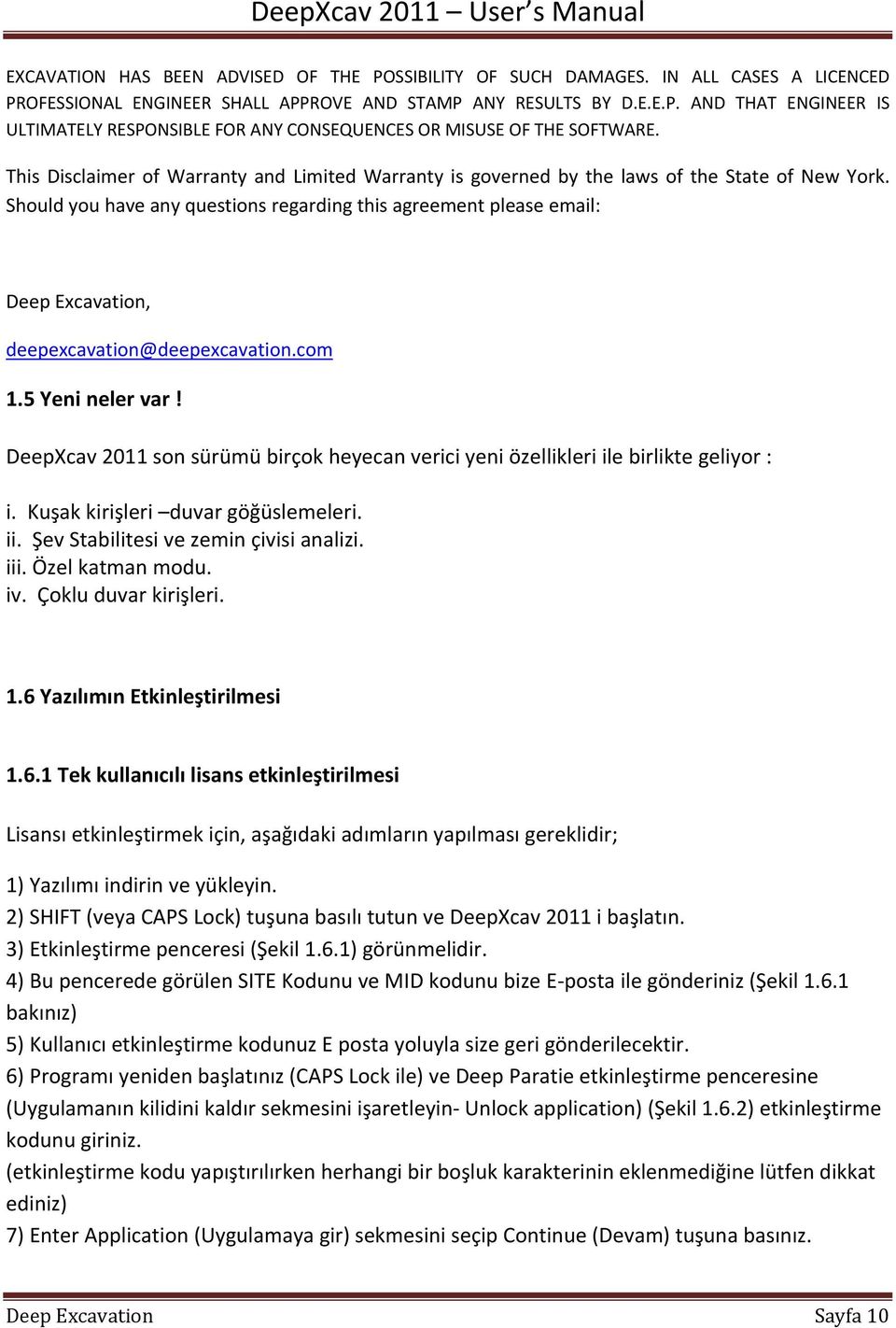 Should you have any questions regarding this agreement please email: Deep Excavation, deepexcavation@deepexcavation.com 1.5 Yeni neler var!