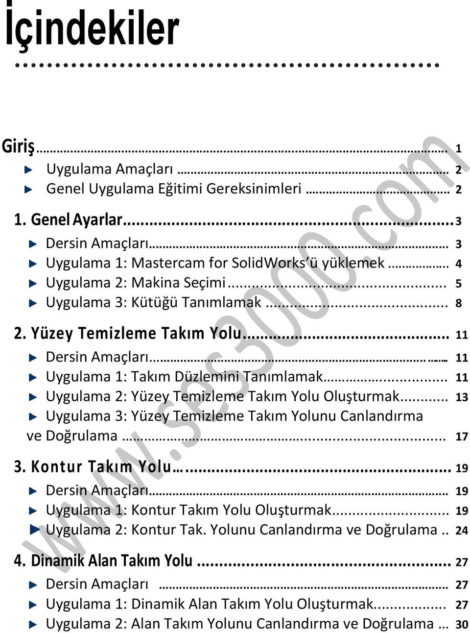 .... 11 Uygulama 1: Takım Düzlemini Tanımlamak... 11 Uygulama 2: Yüzey Temizleme Takım Yolu Oluşturmak... 13 Uygulama 3: Yüzey Temizleme Takım Yolunu Canlandırma ve Doğrulama... 17 3.