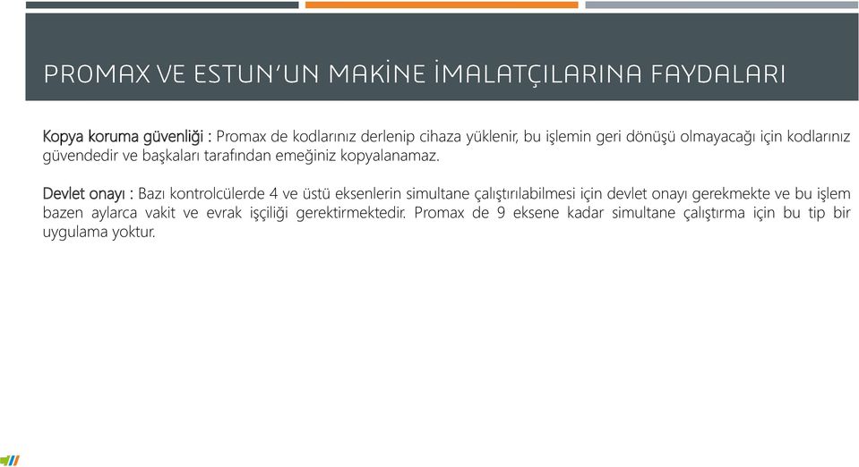 Devlet onayı : Bazı kontrolcülerde 4 ve üstü eksenlerin simultane çalıştırılabilmesi için devlet onayı