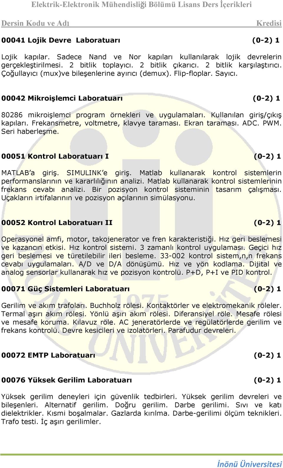 Frekansmetre, voltmetre, klavye taraması. Ekran taraması. ADC. PWM. Seri haberleşme. 00051 Kontrol Laboratuarı I MATLAB a giriş. SIMULINK e giriş.