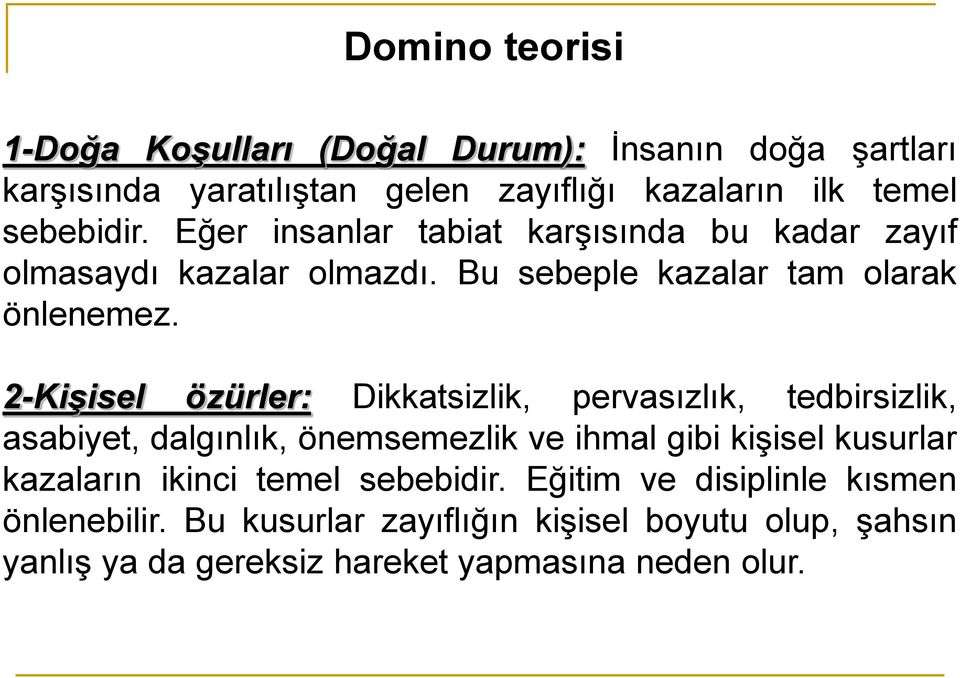 2-Kişisel özürler: Dikkatsizlik, pervasızlık, tedbirsizlik, asabiyet, dalgınlık, önemsemezlik ve ihmal gibi kişisel kusurlar kazaların