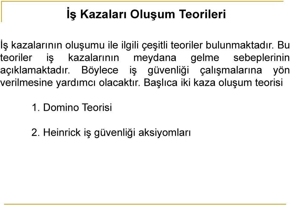 Bu teoriler iş kazalarının meydana gelme sebeplerinin açıklamaktadır.