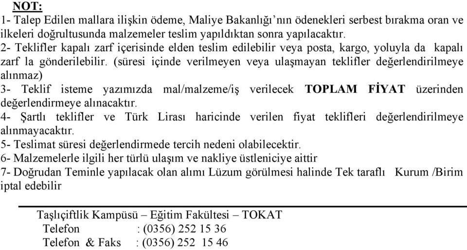 (süresi içinde verilmeyen veya ulaşmayan teklifler değerlendirilmeye alınmaz) 3- Teklif isteme yazımızda mal/malzeme/iş verilecek TOPLAM FİYAT üzerinden değerlendirmeye alınacaktır.