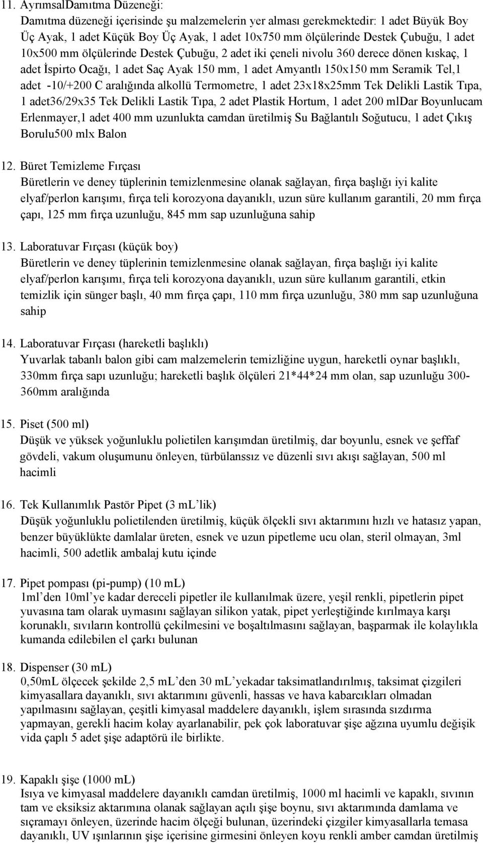 aralığında alkollü Termometre, 1 adet 23x18x25mm Tek Delikli Lastik Tıpa, 1 adet36/29x35 Tek Delikli Lastik Tıpa, 2 adet Plastik Hortum, 1 adet 200 mldar Boyunlucam Erlenmayer,1 adet 400 mm uzunlukta