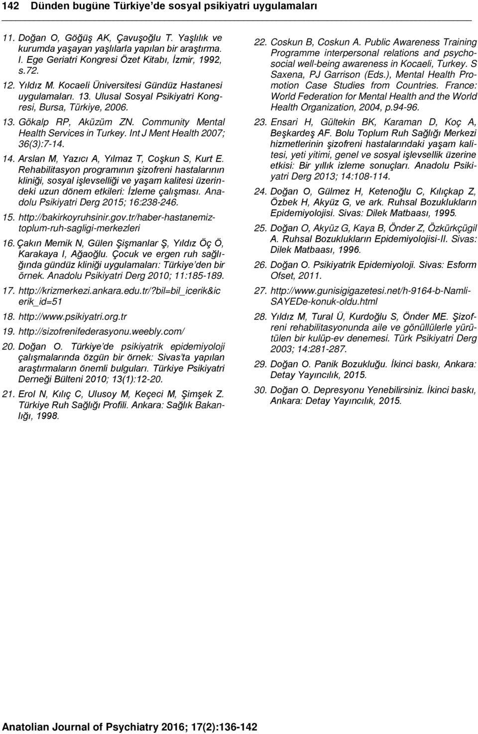 Community Mental Health Services in Turkey. Int J Ment Health 2007; 36(3):7-14. 14. Arslan M, Yazıcı A, Yılmaz T, Coşkun S, Kurt E.