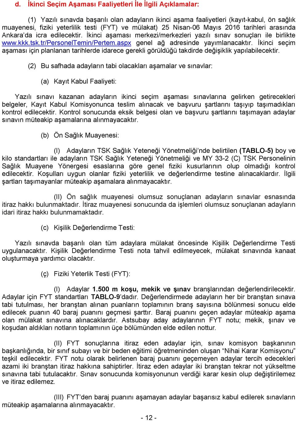 aspx genel ağ adresinde yayımlanacaktır. İkinci seçim aşaması için planlanan tarihlerde idarece gerekli görüldüğü takdirde değişiklik yapılabilecektir.