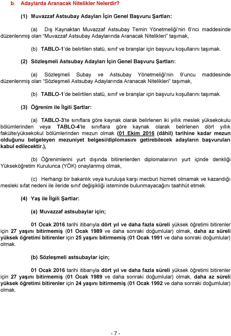 Nitelikleri taşımak, (b) TABLO-1 de belirtilen statü, sınıf ve branşlar için başvuru koşullarını taşımak.