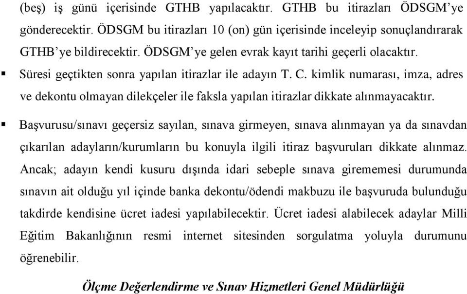 kimlik numarası, imza, adres ve dekontu olmayan dilekçeler ile faksla yapılan itirazlar dikkate alınmayacaktır.