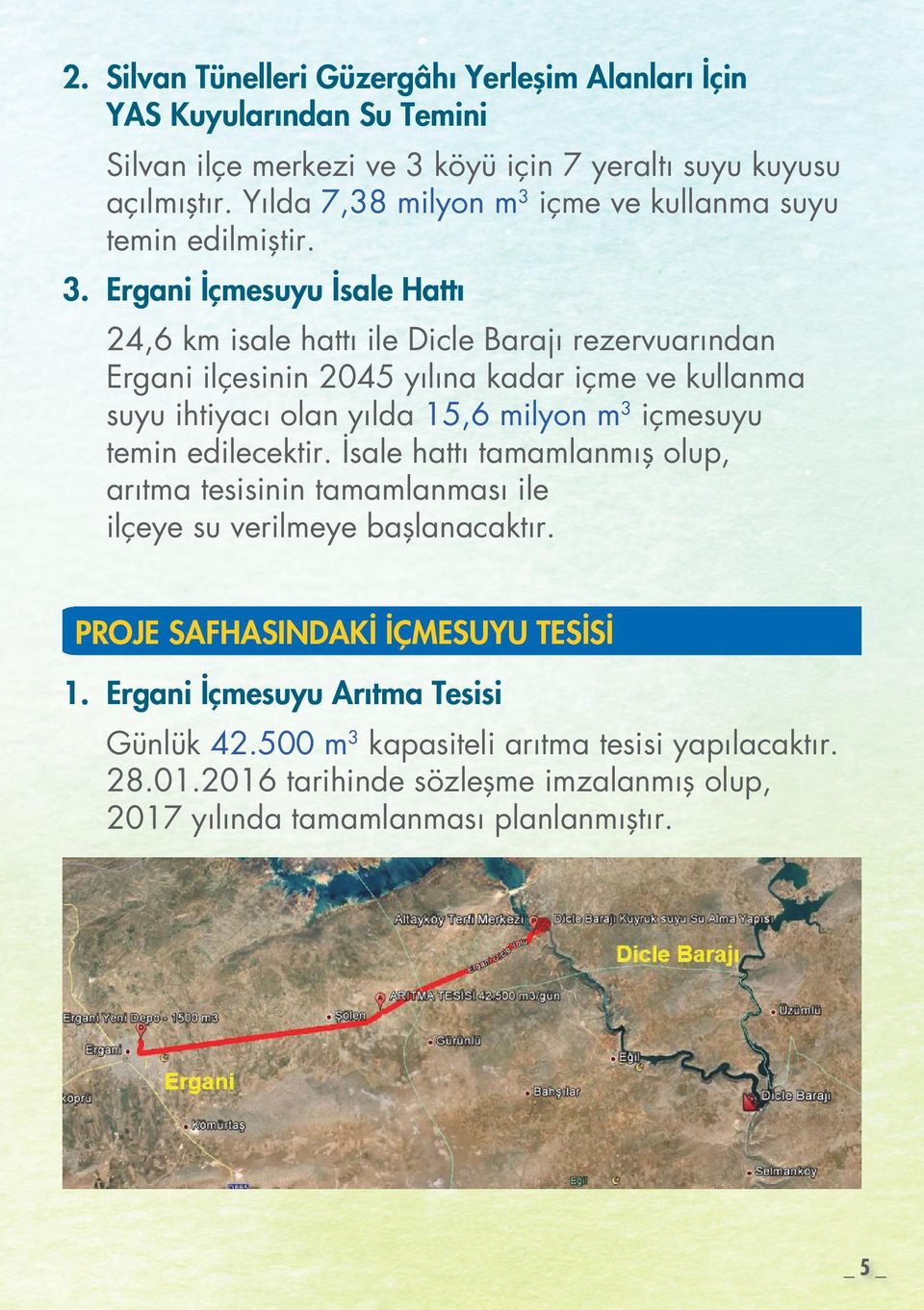 içme ve kullanma suyu temin edilmiştir. 3.