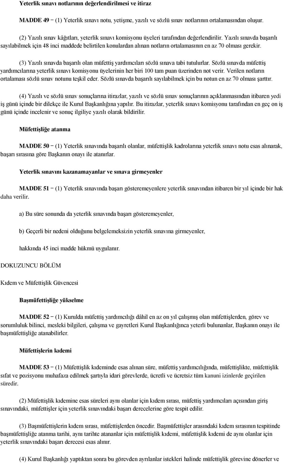 Yazılı sınavda başarılı sayılabilmek için 48 inci maddede belirtilen konulardan alınan notların ortalamasının en az 70 olması gerekir.