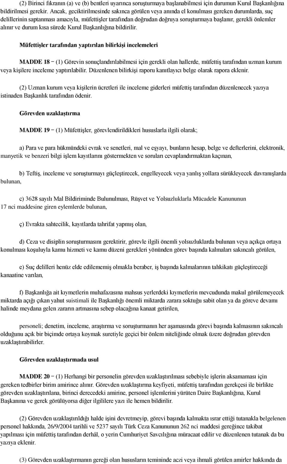 önlemler alınır ve durum kısa sürede Kurul Başkanlığına bildirilir.