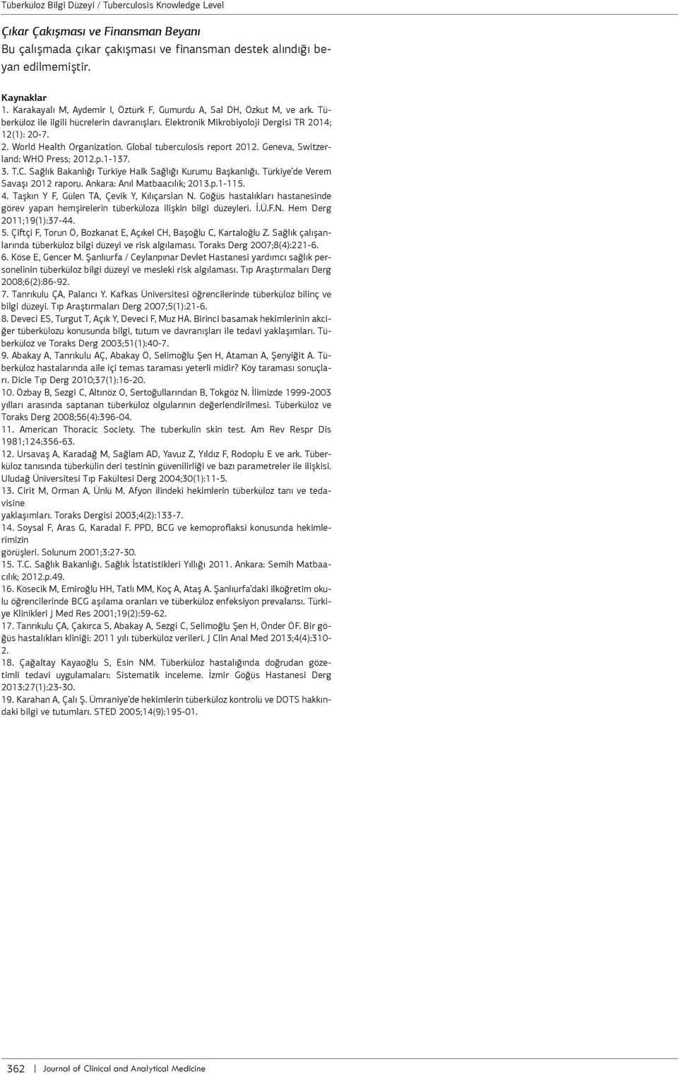 Sğlık Bknlığı Tükiye Hlk Sğlığı Kuumu Bşknlığı. Tükiye de Veem Svşı 2012 pou. Ank: Anıl Mtbcılık; 2013.p.1-115. 4. Tşkın Y F, Gülen TA, Çevik Y, Kılıçsln N.