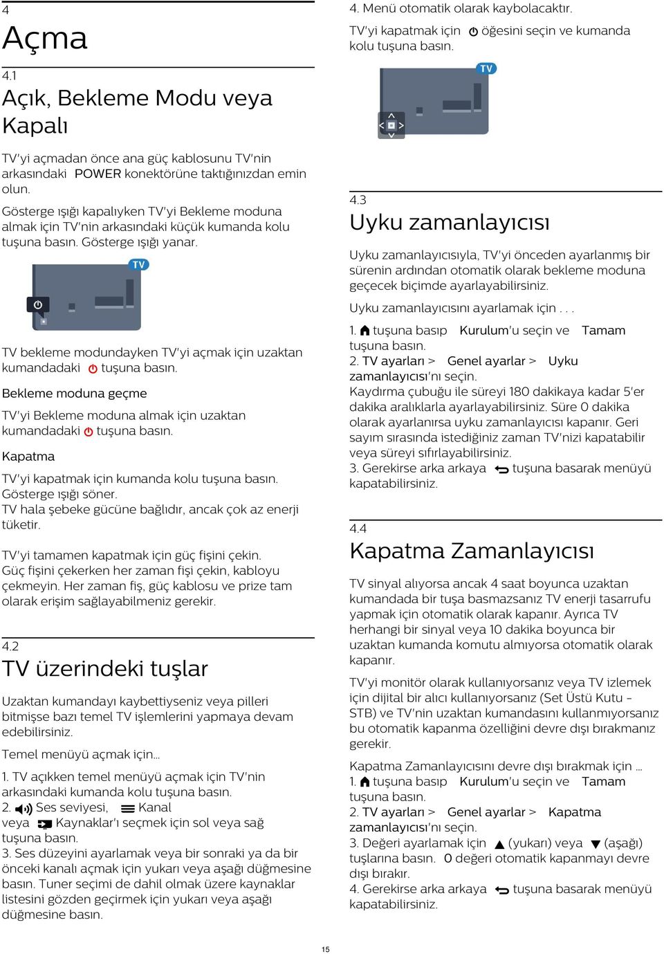 3 Gösterge ışığı kapalıyken TV'yi Bekleme moduna almak için TV'nin arkasındaki küçük kumanda kolu Gösterge ışığı yanar.