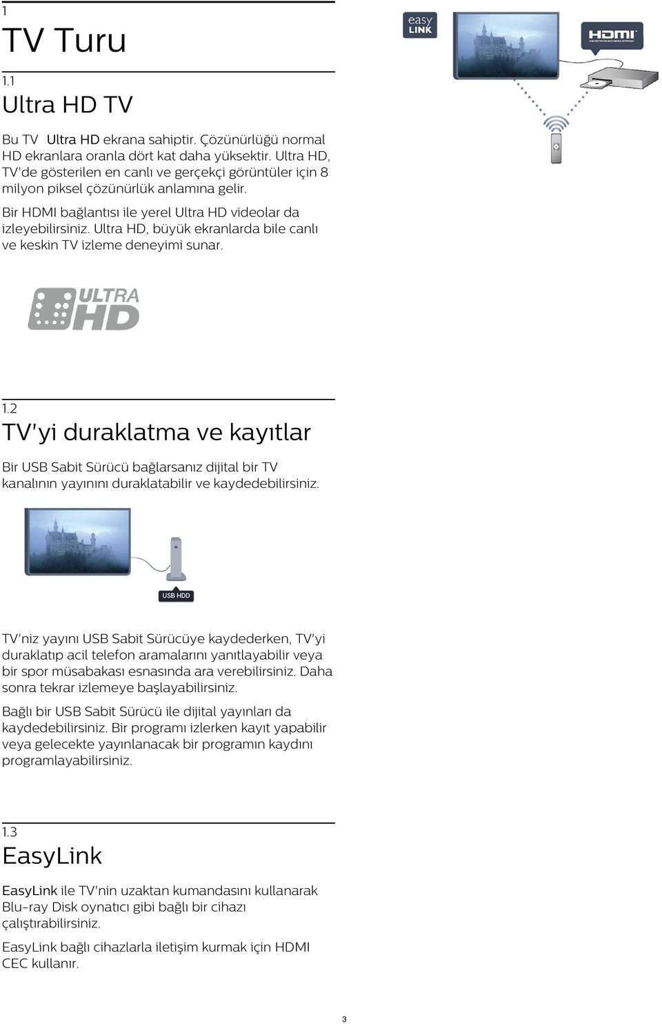 Ultra HD, büyük ekranlarda bile canlı ve keskin TV izleme deneyimi sunar. 1.