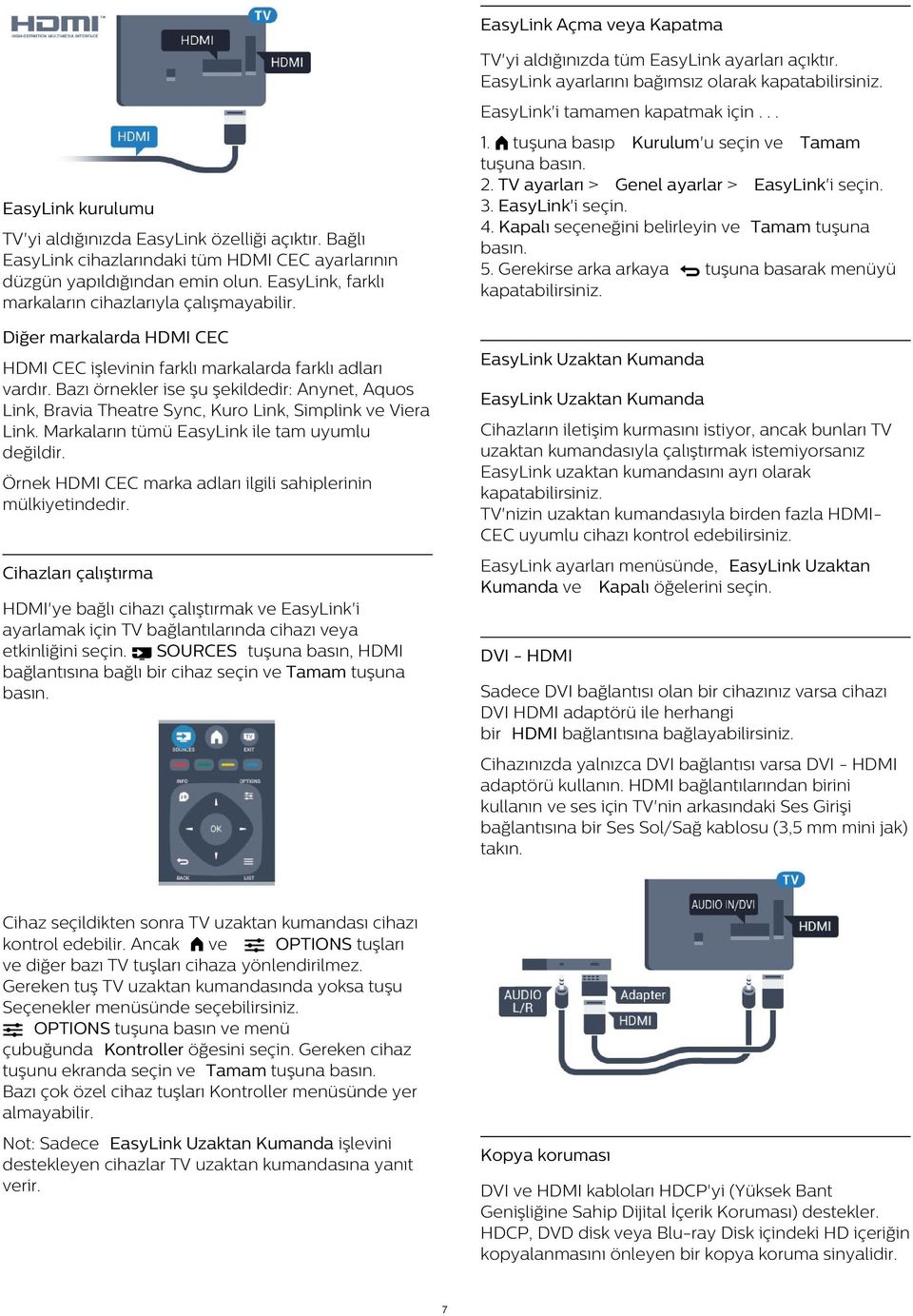 Bağlı EasyLink cihazlarındaki tüm HDMI CEC ayarlarının düzgün yapıldığından emin olun. EasyLink, farklı markaların cihazlarıyla çalışmayabilir.