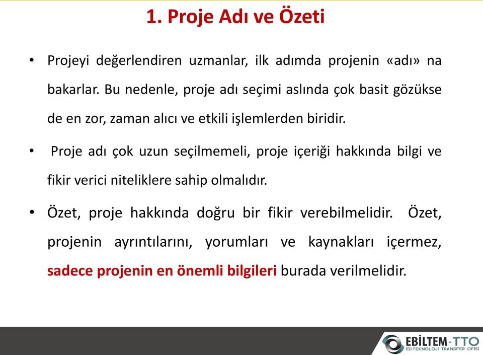 Proje adı çok uzun seçilmemeli, proje içeriği hakkında bilgi ve fikir verici niteliklere sahip olmalıdır.