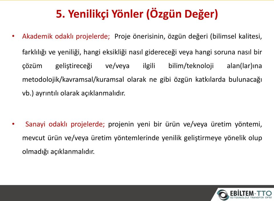 metodolojik/kavramsal/kuramsal olarak ne gibi özgün katkılarda bulunacağı vb.) ayrıntılı olarak açıklanmalıdır.