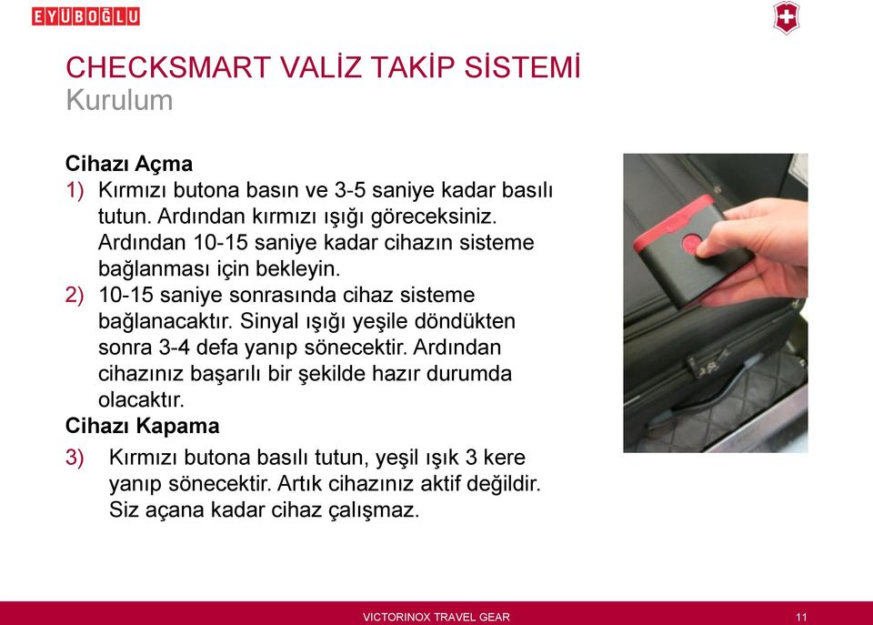 Sinyal ışığı yeşile döndükten sonra 3-4 defa yanıp sönecektir. Ardından cihazınız başarılı bir şekilde hazır durumda olacaktır.