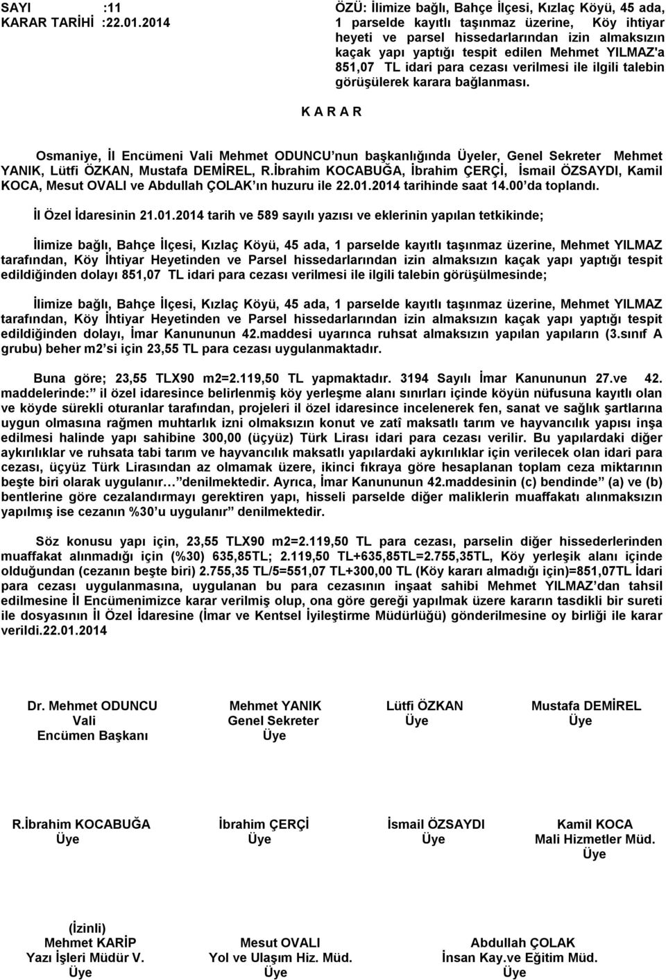 YILMAZ'a 851,07 TL idari para cezası verilmesi ile ilgili talebin görüşülerek karara bağlanması.