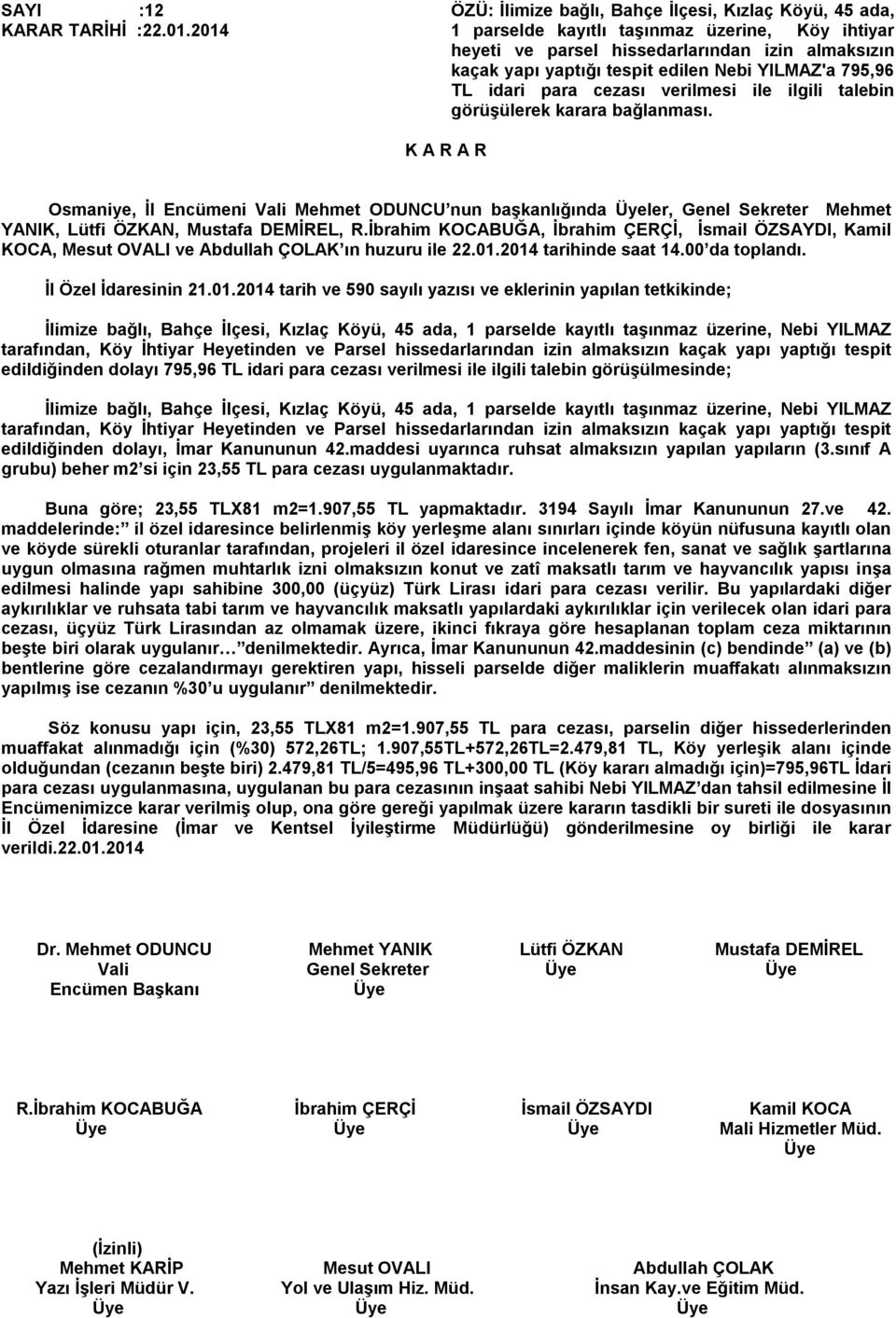 YILMAZ'a 795,96 TL idari para cezası verilmesi ile ilgili talebin görüşülerek karara bağlanması.