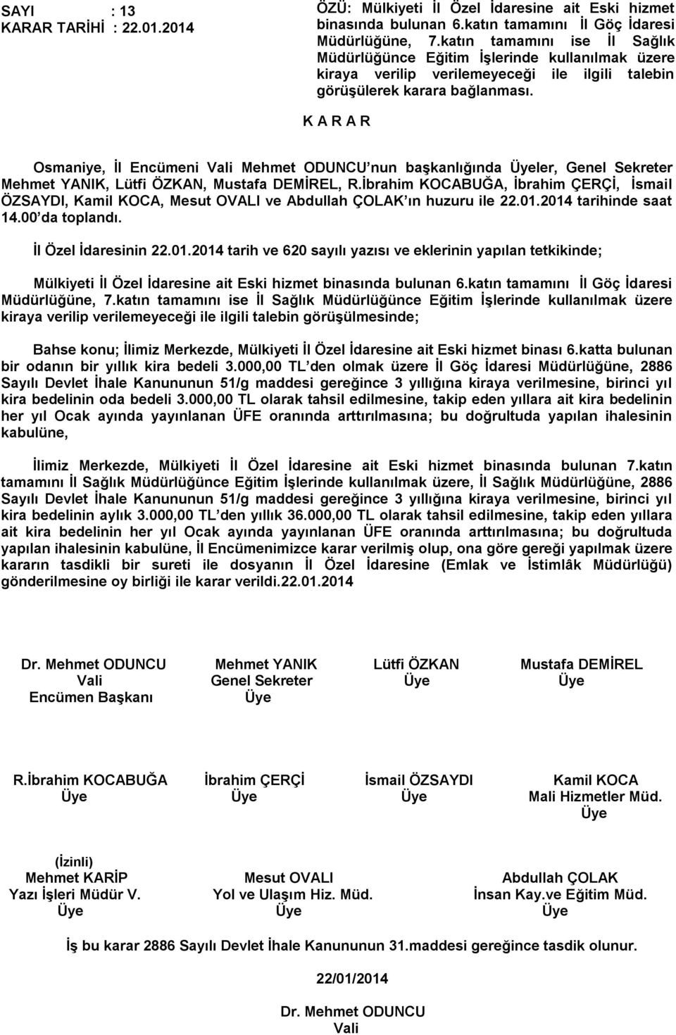 Osmaniye, İl Encümeni Vali Mehmet ODUNCU nun başkanlığında ler, Genel Sekreter ÖZSAYDI, Kamil KOCA, Mesut OVALI ve Abdullah ÇOLAK ın huzuru ile 22.01.