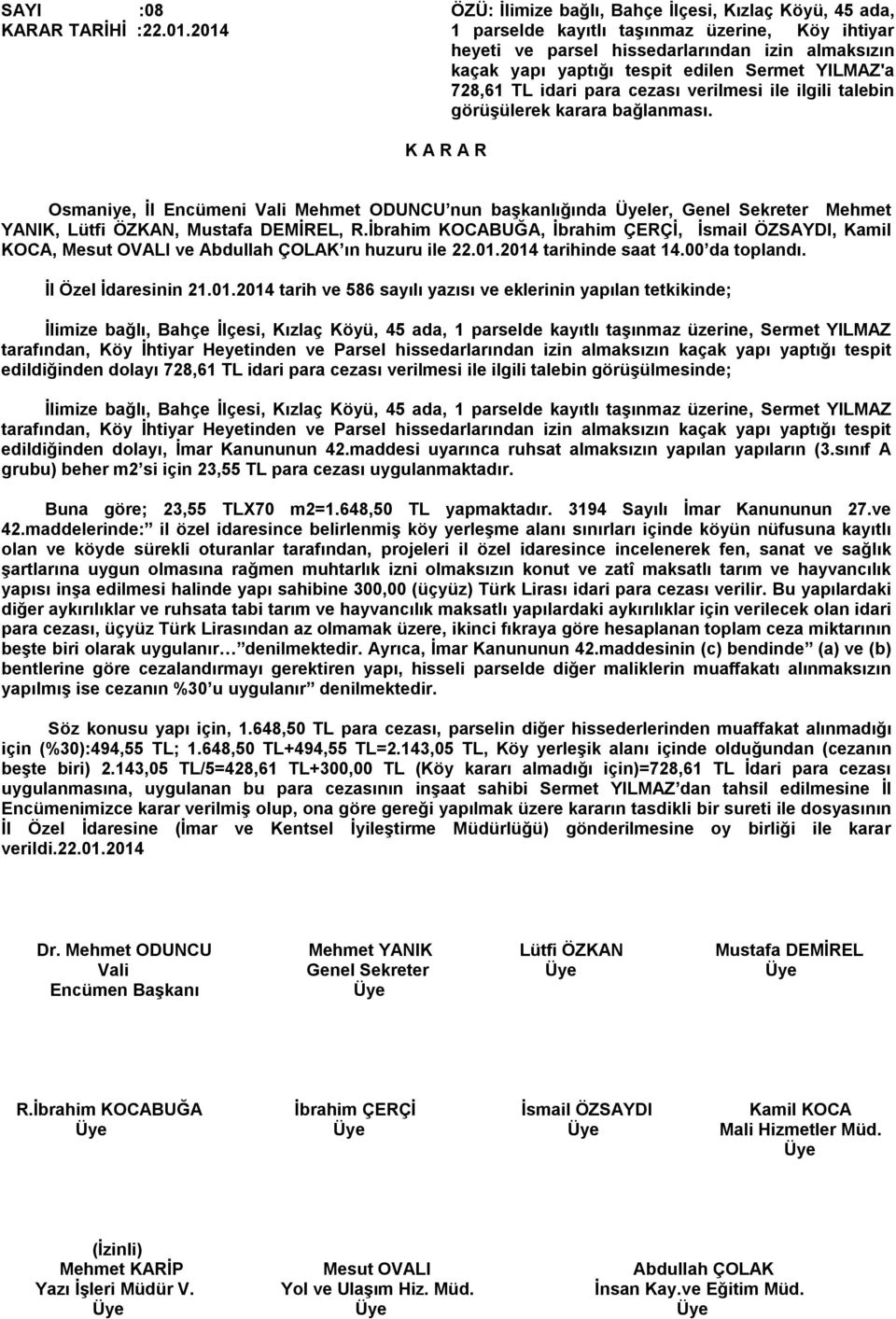 YILMAZ'a 728,61 TL idari para cezası verilmesi ile ilgili talebin görüşülerek karara bağlanması.