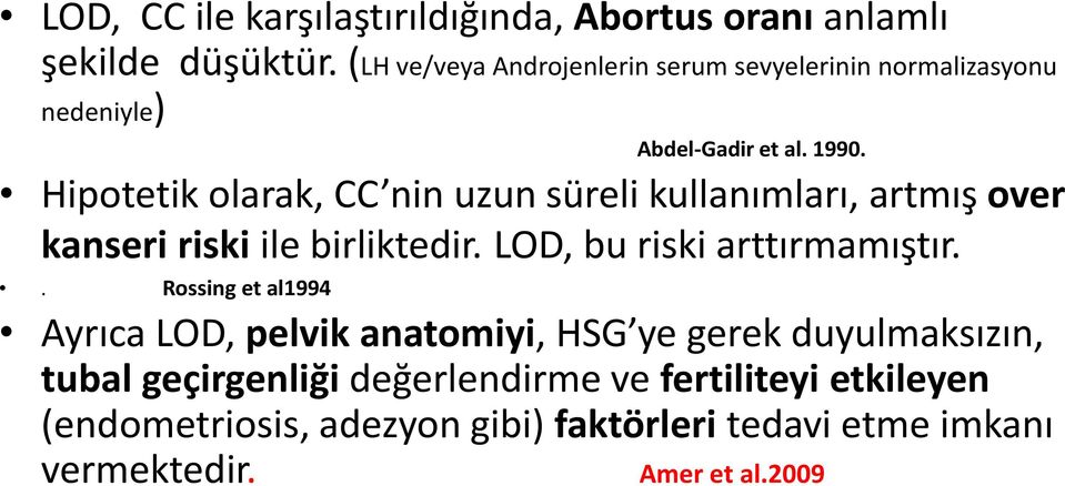 Hipotetik olarak, CC nin uzun süreli kullanımları, artmış over kanseri riski ile birliktedir. LOD, bu riski arttırmamıştır.