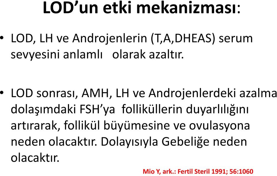 LOD sonrası, AMH, LH ve Androjenlerdeki azalma dolaşımdaki FSH ya folliküllerin