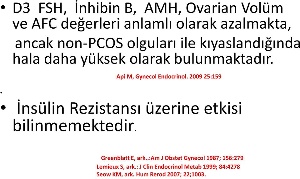 2009 25:159 İnsülin Rezistansı üzerine etkisi bilinmemektedir. Greenblatt E, ark.