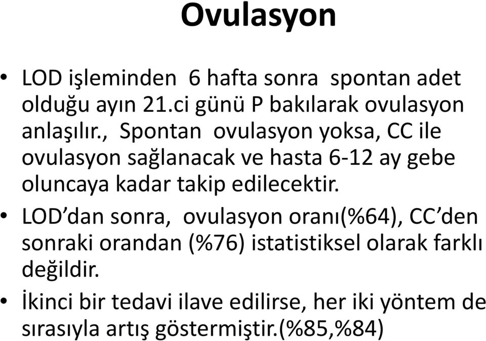 , Spontan ovulasyon yoksa, CC ile ovulasyon sağlanacak ve hasta 6-12 ay gebe oluncaya kadar takip