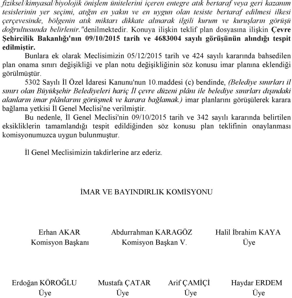 Konuya ilişkin teklif plan dosyasına ilişkin Çevre Şehircilik Bakanlığı'nın 09/10/2015 tarih ve 4683004 sayılı görüşünün alındığı tespit edilmiştir.