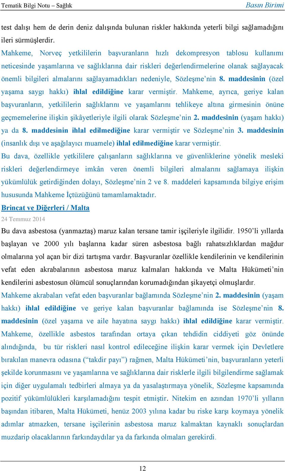 sağlayamadıkları nedeniyle, Sözleşme nin 8. maddesinin (özel yaşama saygı hakkı) ihlal edildiğine karar vermiştir.