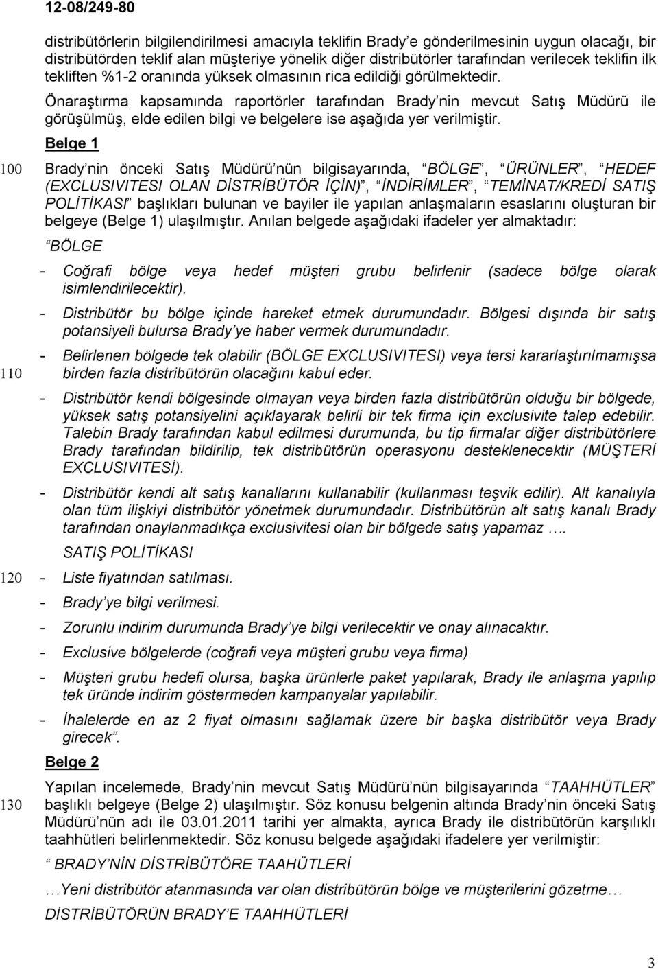 Önaraştırma kapsamında raportörler tarafından Brady nin mevcut Satış Müdürü ile görüşülmüş, elde edilen bilgi ve belgelere ise aşağıda yer verilmiştir.