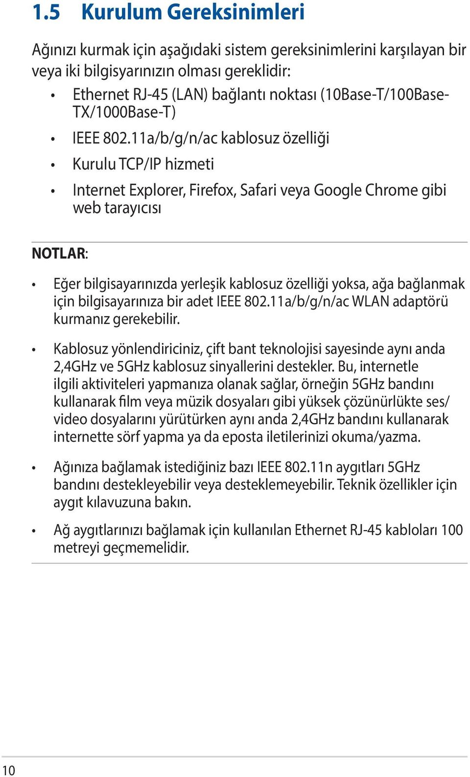 11a/b/g/n/ac kablosuz özelliği Kurulu TCP/IP hizmeti Internet Explorer, Firefox, Safari veya Google Chrome gibi web tarayıcısı NOTLAR: Eğer bilgisayarınızda yerleşik kablosuz özelliği yoksa, ağa