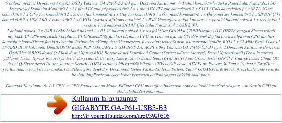 x SATA 3Gb/s konnektörü 1 x CPU fan konnektörü 2 x Sistem fan konnektörü 1 x Güç fan konnektörü 1 x Ön panel konnektörü 1 x Ön panel ses konnektörü 1 x S/PDIF Çiki konnektörü 2 x USB 2.0/1.