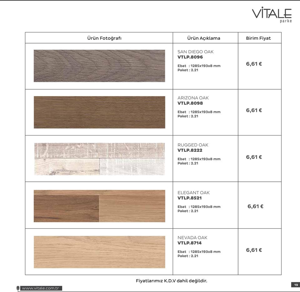 8222 Ebat : 1285x193x8 mm Paket : 2.21 6,61 ELEGANT OAK VTLP.