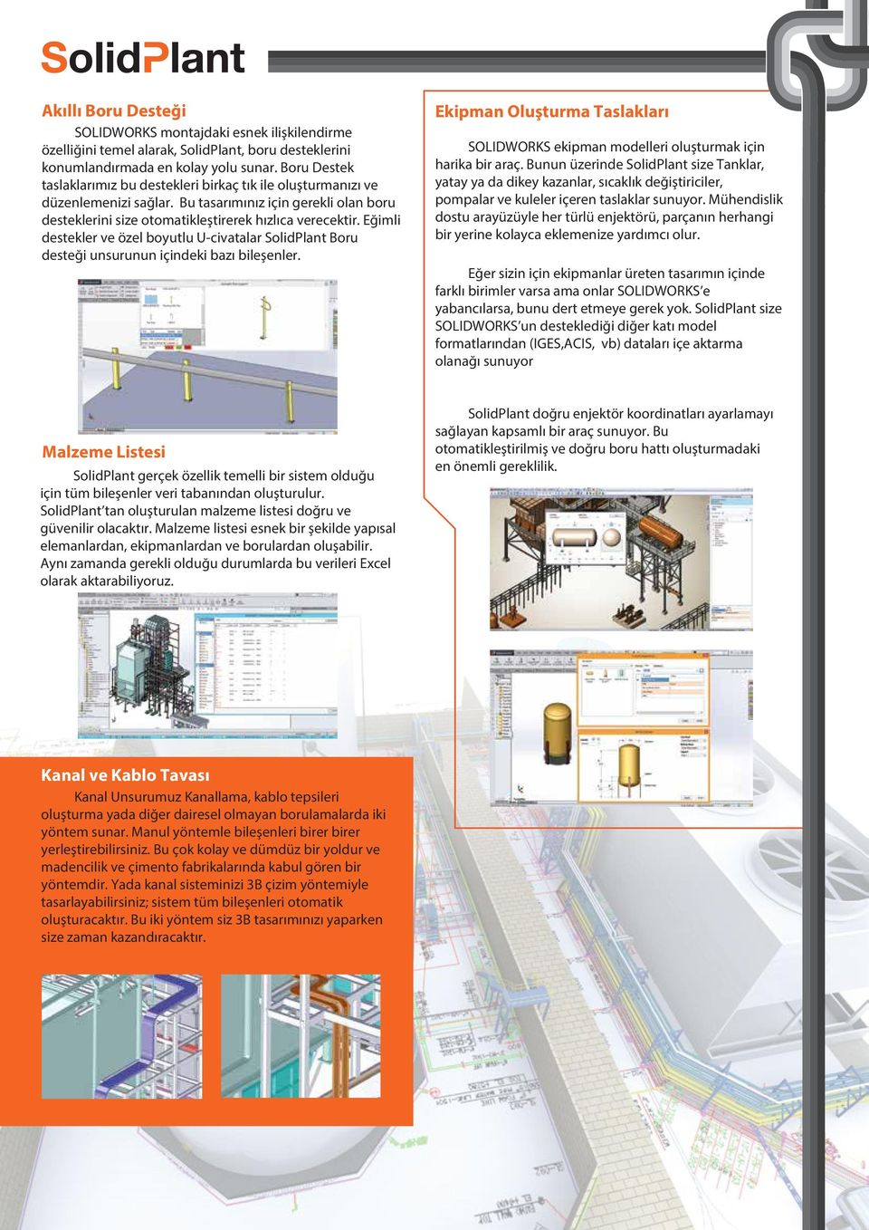 Eğimli destekler ve özel boyutlu U-civatalar SolidPlant Boru desteği unsurunun içindeki bazı bileşenler. Ekipman Oluşturma Taslakları SOLIDWORKS ekipman modelleri oluşturmak için harika bir araç.