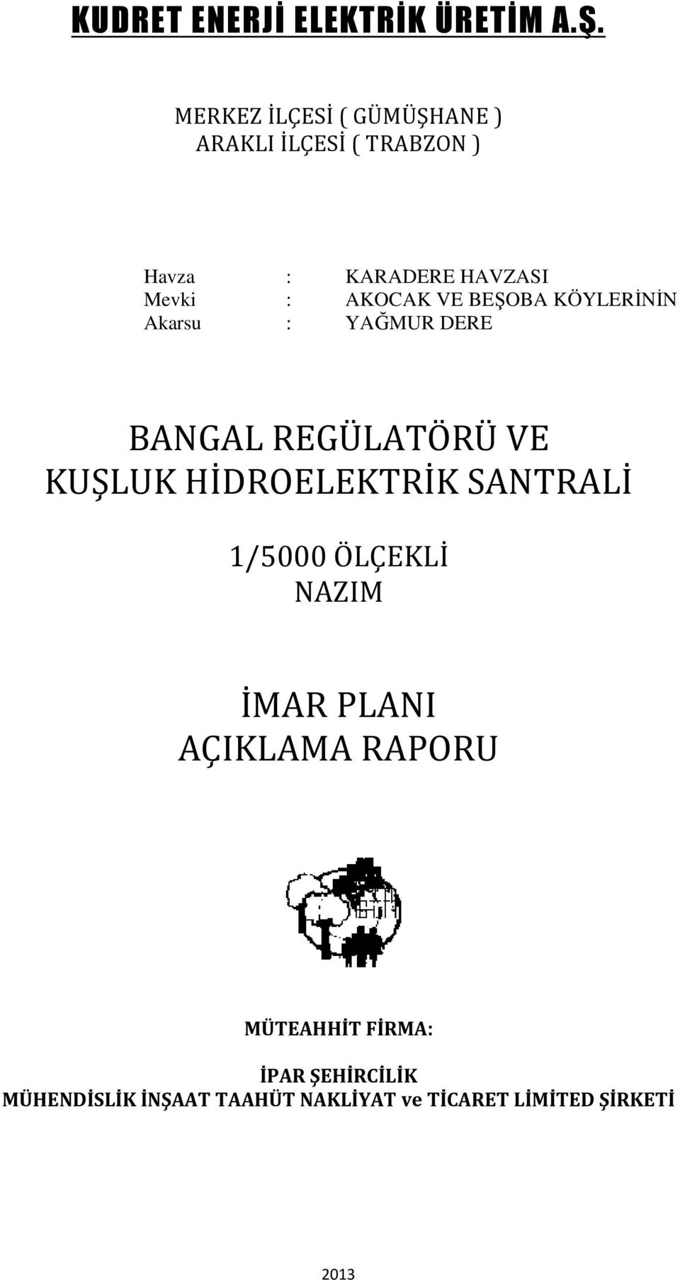 AKOCAK VE BEŞOBA KÖYLERİNİN Akarsu : YAĞMUR DERE BANGAL REGÜLATÖRÜ VE KUŞLUK HİDROELEKTRİK