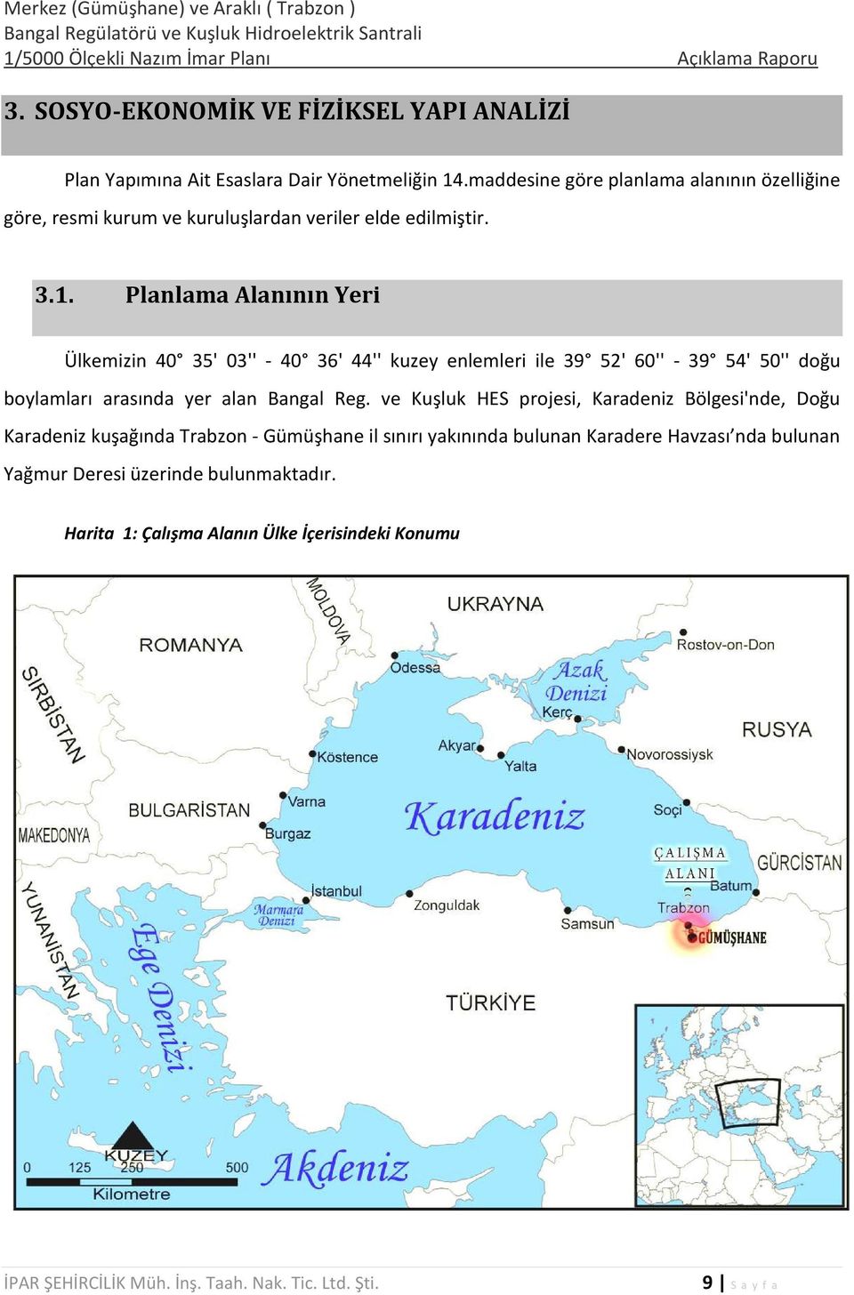 Planlama Alanının Yeri Ülkemizin 40 35' 03'' - 40 36' 44'' kuzey enlemleri ile 39 52' 60'' - 39 54' 50'' doğu boylamları arasında yer alan Bangal Reg.