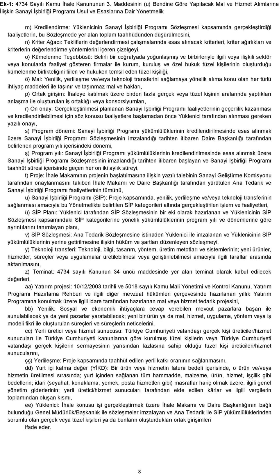 kapsamında gerçekleştirdiği faaliyetlerin, bu Sözleşmede yer alan toplam taahhüdünden düşürülmesini, n) Kriter Ağacı: Tekliflerin değerlendirmesi çalışmalarında esas alınacak kriterleri, kriter