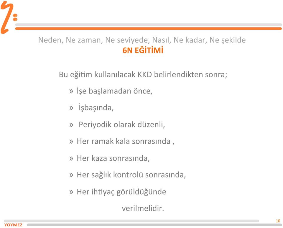 İşbaşında,» Periyodik olarak düzenli,» Her ramak kala sonrasında,» Her kaza