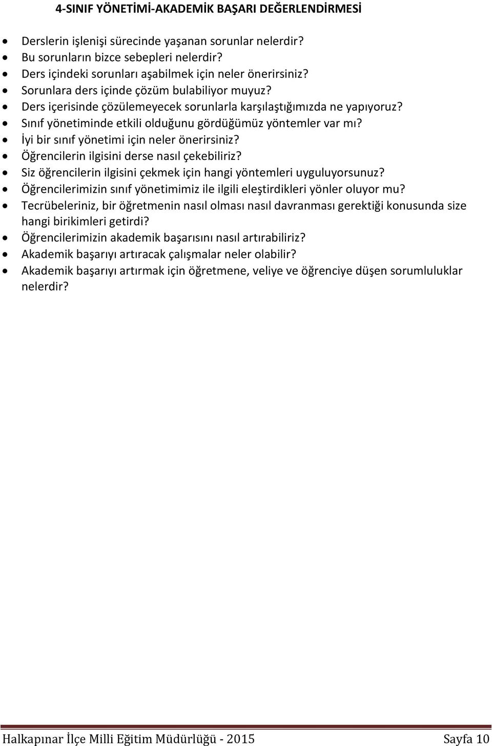 Sınıf yönetiminde etkili olduğunu gördüğümüz yöntemler var mı? İyi bir sınıf yönetimi için neler önerirsiniz? Öğrencilerin ilgisini derse nasıl çekebiliriz?