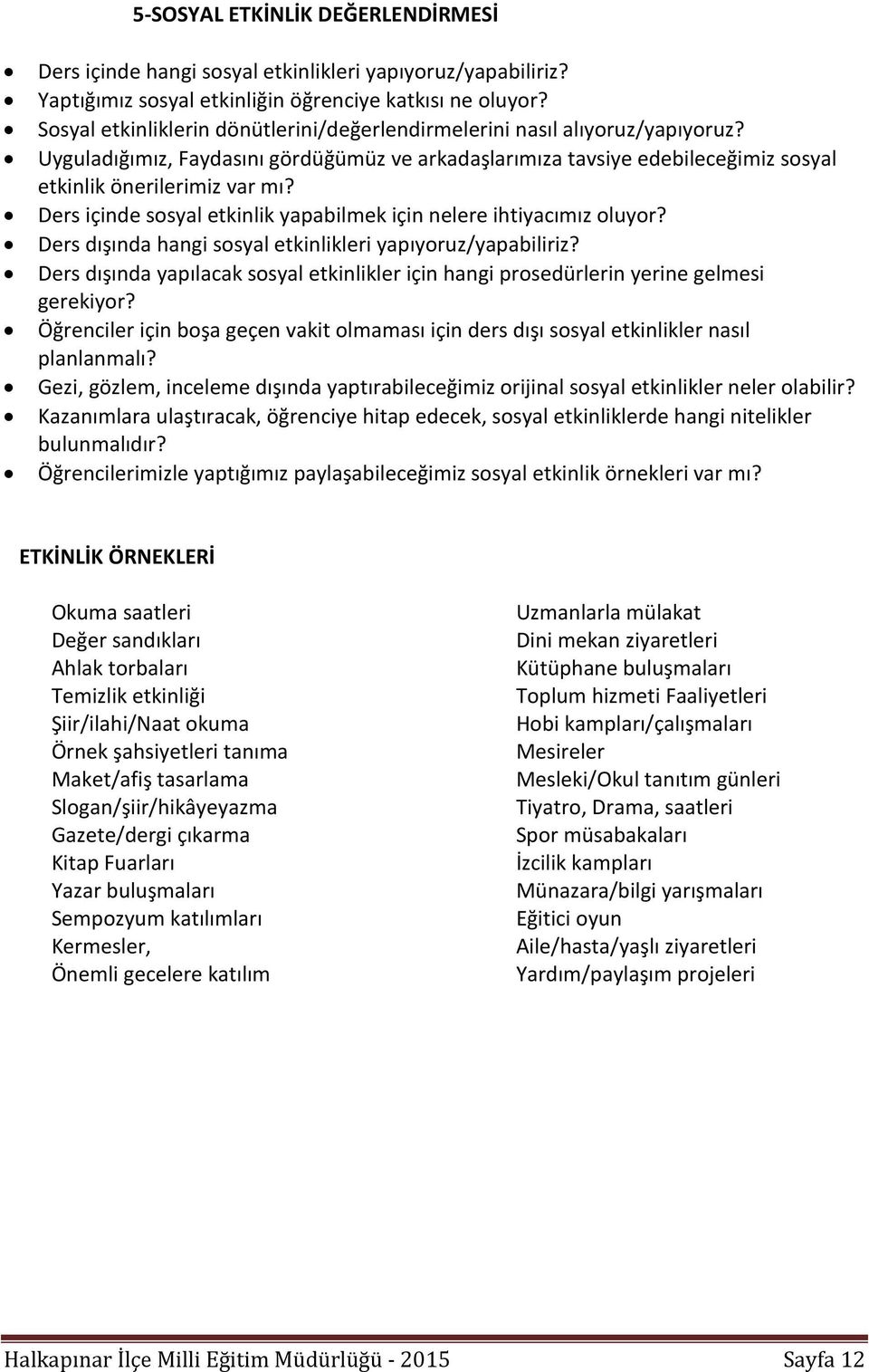 Ders içinde sosyal etkinlik yapabilmek için nelere ihtiyacımız oluyor? Ders dışında hangi sosyal etkinlikleri yapıyoruz/yapabiliriz?