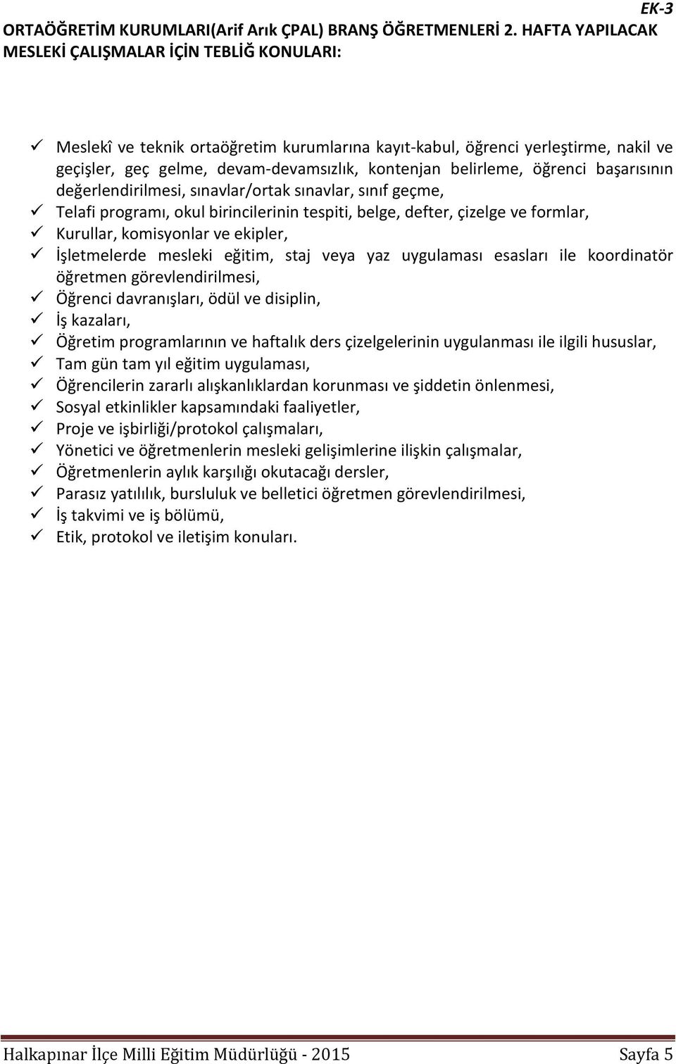 belirleme, öğrenci başarısının değerlendirilmesi, sınavlar/ortak sınavlar, sınıf geçme, Telafi programı, okul birincilerinin tespiti, belge, defter, çizelge ve formlar, Kurullar, komisyonlar ve