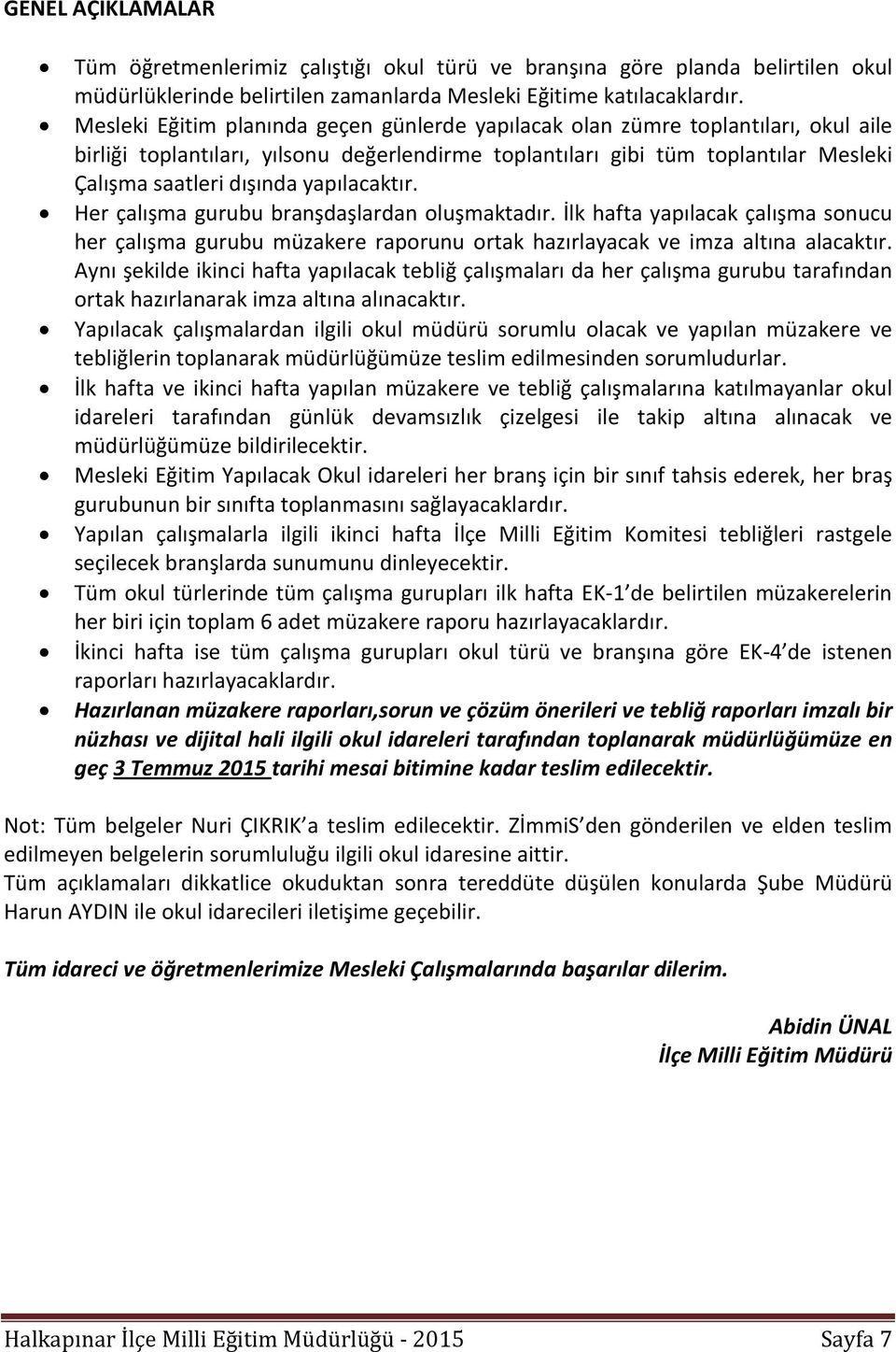 yapılacaktır. Her çalışma gurubu branşdaşlardan oluşmaktadır. İlk hafta yapılacak çalışma sonucu her çalışma gurubu müzakere raporunu ortak hazırlayacak ve imza altına alacaktır.